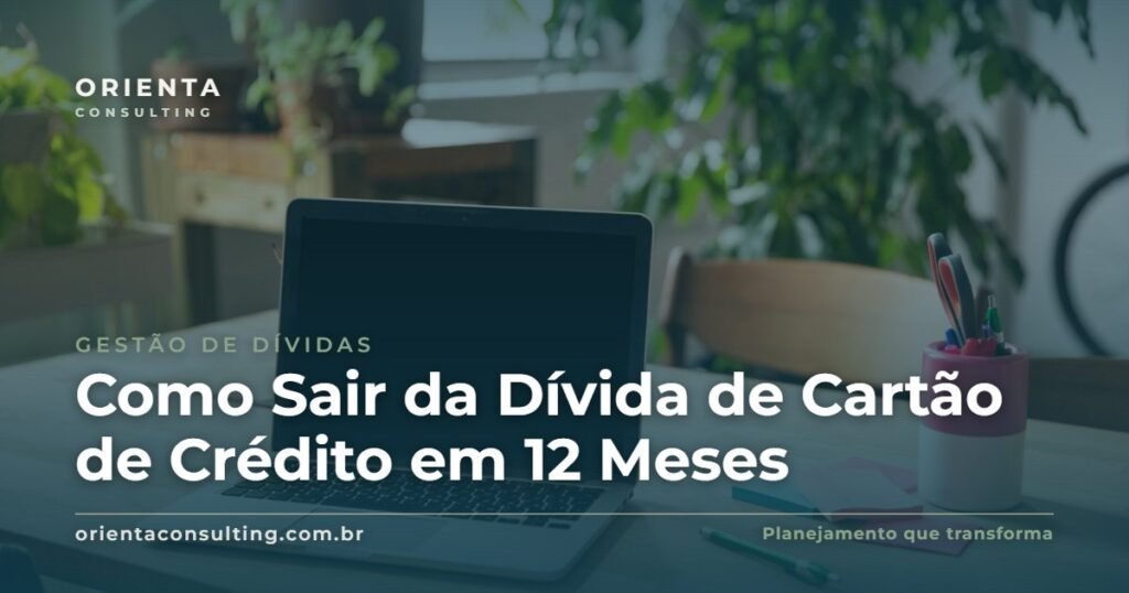 Como Sair da Dívida de Cartão de Crédito em 12 Meses