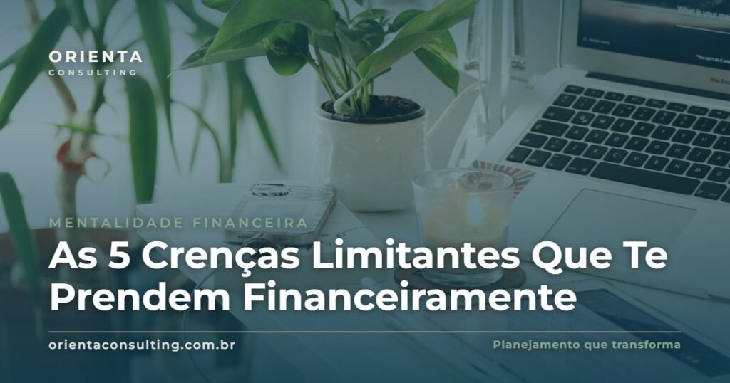 As 5 Crenças Limitantes Que Te Prendem Financeiramente