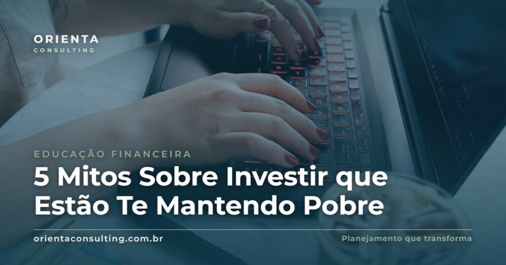5 Mitos Sobre Investir que Estão Te Mantendo Pobre