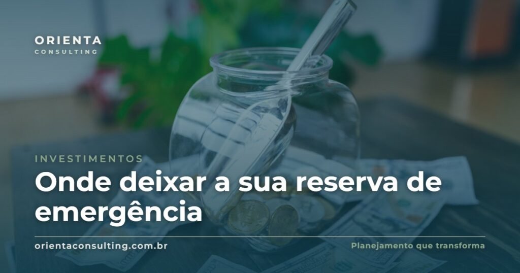 Onde deixar a reserva de emergência — Orienta Consulting