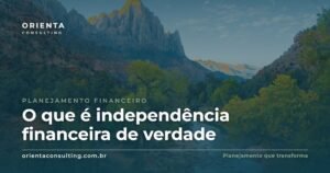O que é independência financeira de verdade (sem fórmula mágica)